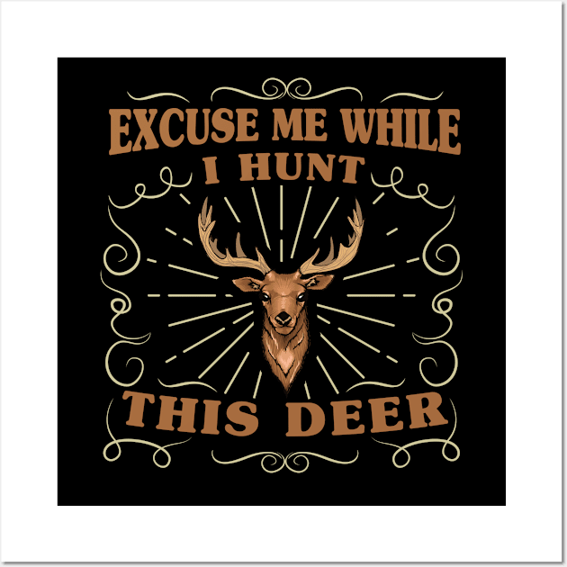 Excuse Me While I Hunt This Deer Deer Hunting Gift For Hunters Wall Art by CoolDesignsDz